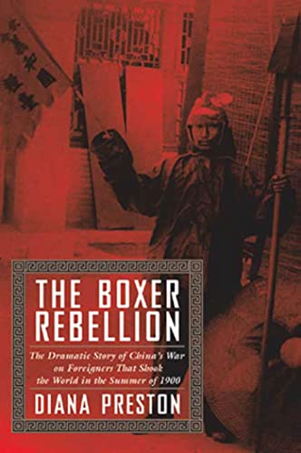 The Boxer Rebellion: The Dramatic Story of China's War on Foreigners That Shook the World in the Summer of 1900